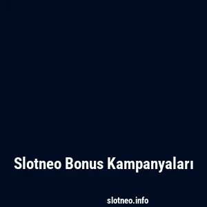 Slotneo Bonus Kampanyaları