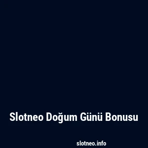 Slotneo Doğum Günü Bonusu