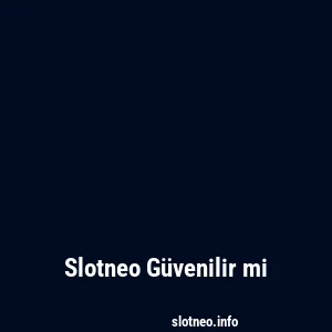 Slotneo Güvenilir mi