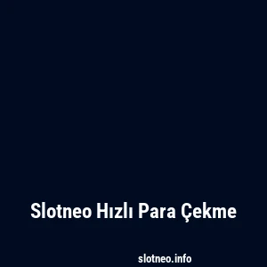 Slotneo Hızlı Para Çekme