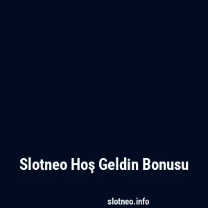 Slotneo Hoş Geldin Bonusu