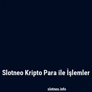 Slotneo Kripto Para ile İşlemler