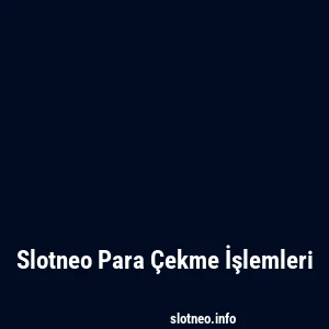 Slotneo Para Çekme İşlemleri