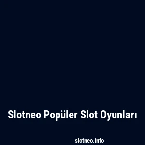 Slotneo Popüler Slot Oyunları