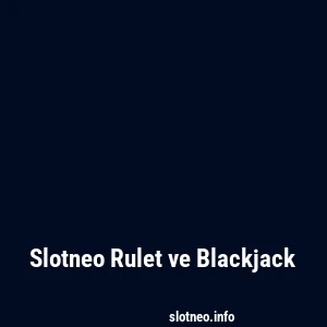 Slotneo Rulet ve Blackjack