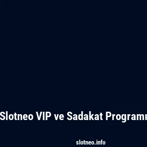 Slotneo VIP ve Sadakat Programı