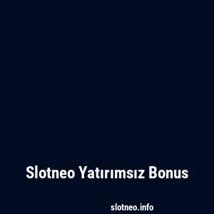 Slotneo Yatırımsız Bonus